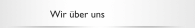 Wir &uuml;ber uns